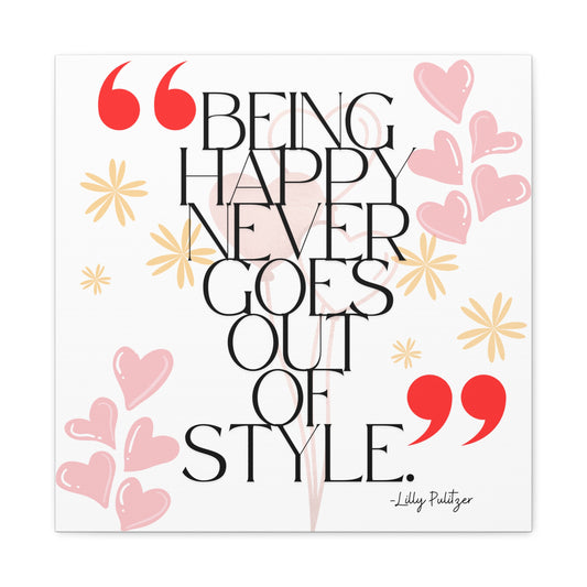 Being Happy Never Goes Out of Style – Inspirational Canvas Print